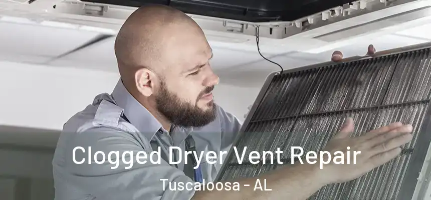 Clogged Dryer Vent Repair Tuscaloosa - AL