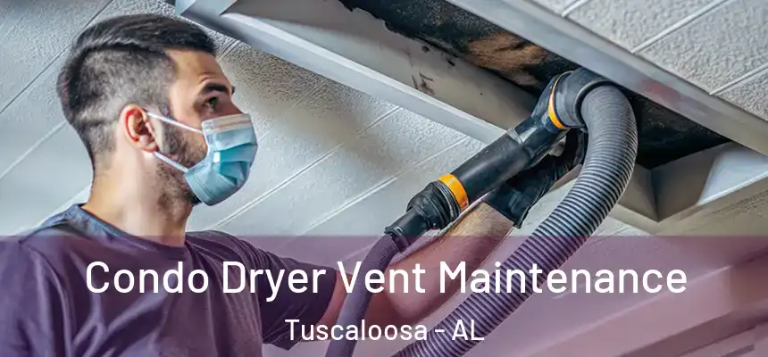 Condo Dryer Vent Maintenance Tuscaloosa - AL