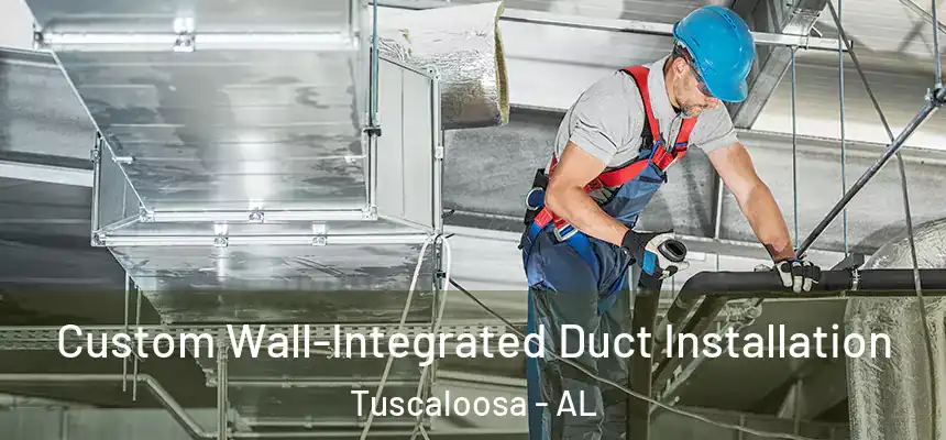 Custom Wall-Integrated Duct Installation Tuscaloosa - AL