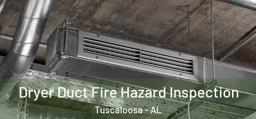Dryer Duct Fire Hazard Inspection Tuscaloosa - AL