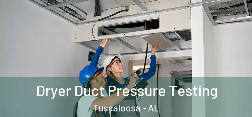 Dryer Duct Pressure Testing Tuscaloosa - AL