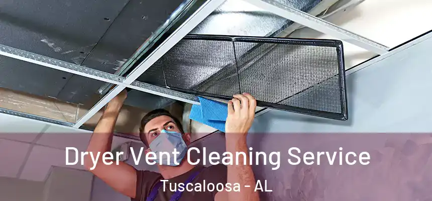 Dryer Vent Cleaning Service Tuscaloosa - AL