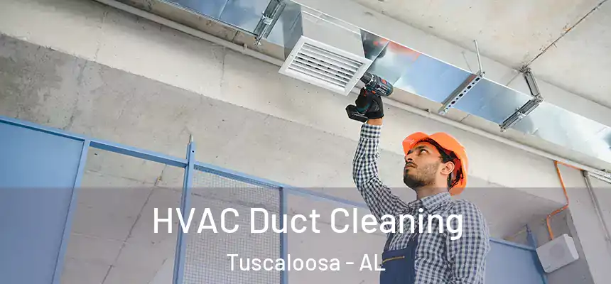 HVAC Duct Cleaning Tuscaloosa - AL