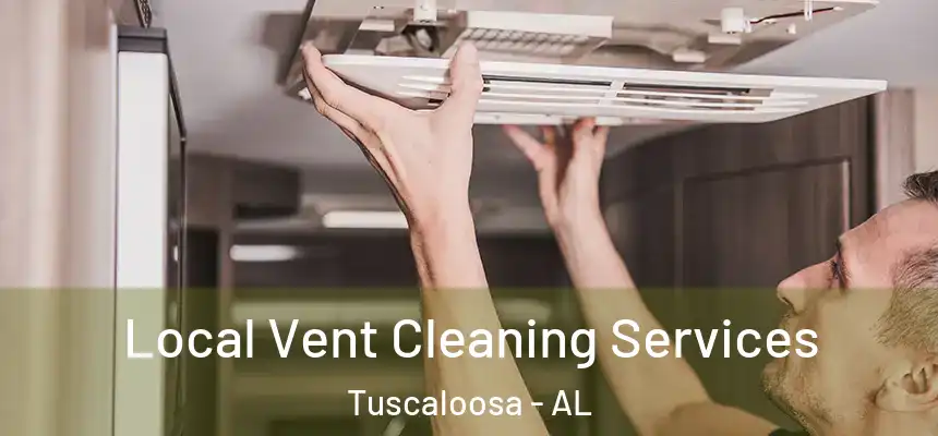 Local Vent Cleaning Services Tuscaloosa - AL