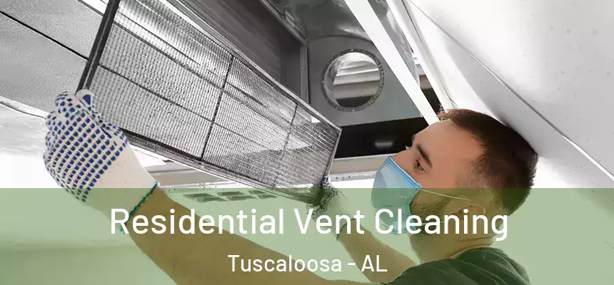 Residential Vent Cleaning Tuscaloosa - AL