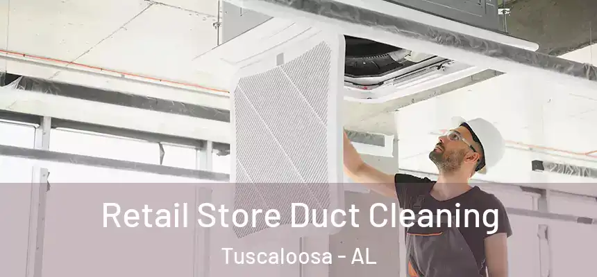 Retail Store Duct Cleaning Tuscaloosa - AL