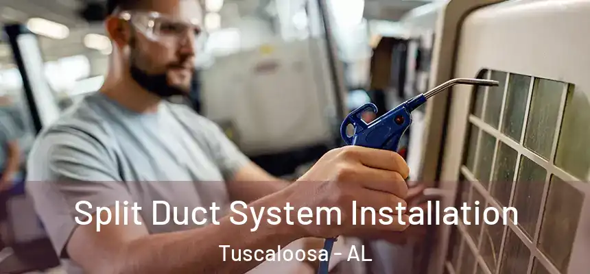 Split Duct System Installation Tuscaloosa - AL