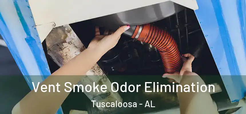 Vent Smoke Odor Elimination Tuscaloosa - AL